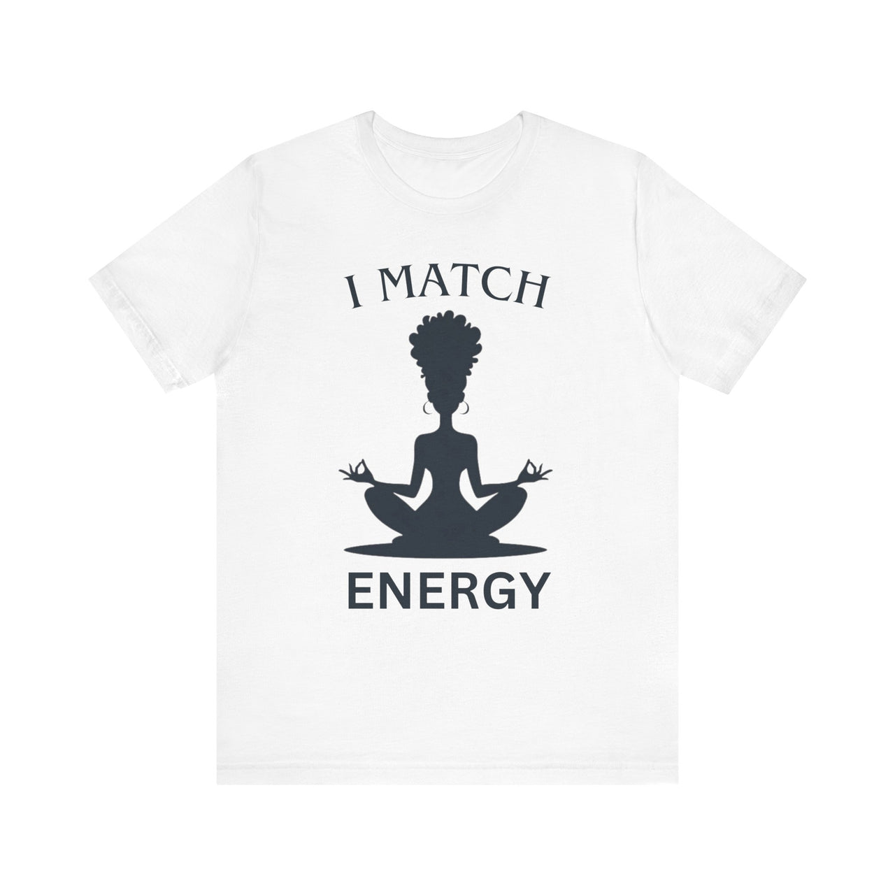White t-shirt with a black silhouette of a person in a meditative pose and text 'I MATCH ENERGY' on a white background.
