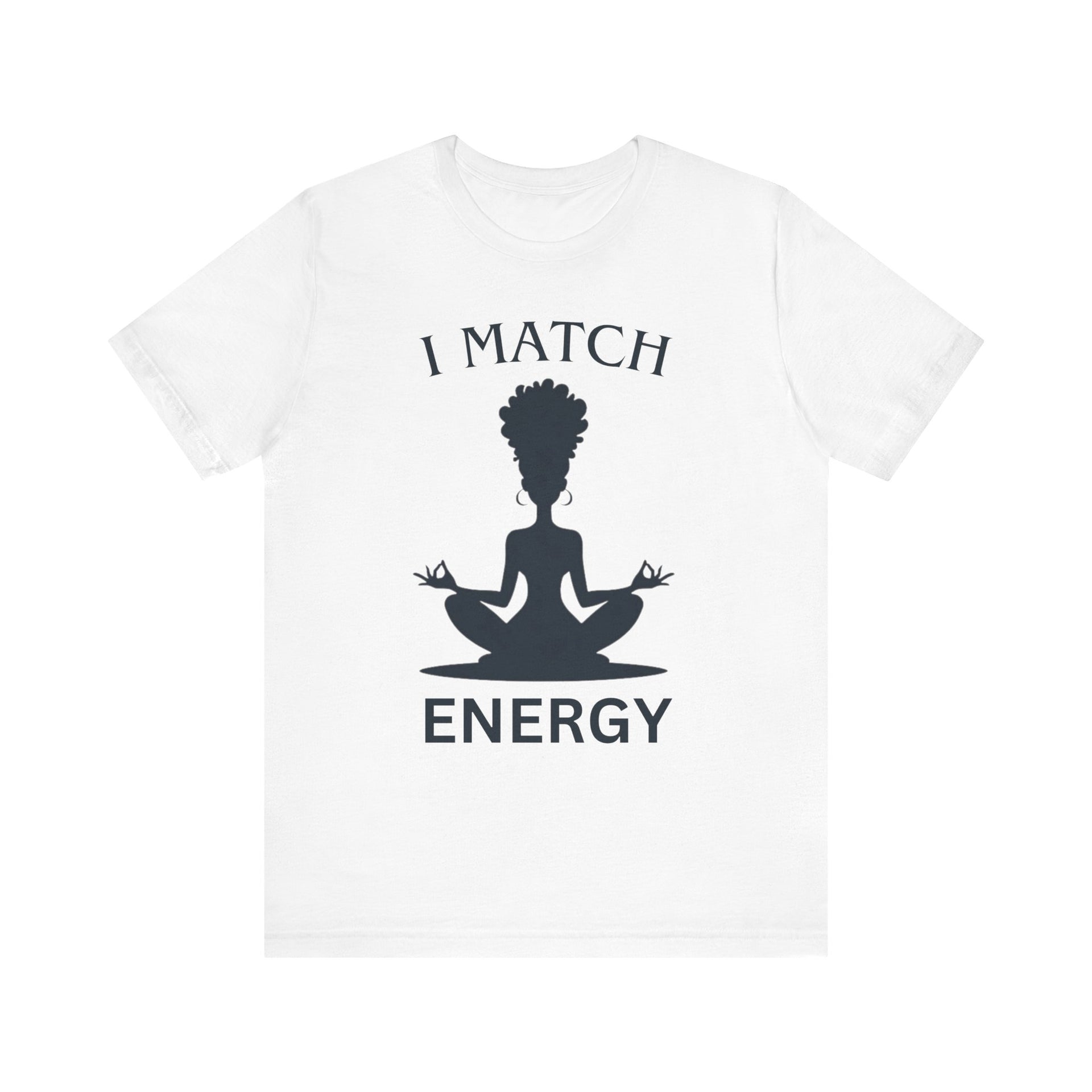 White t-shirt with a black silhouette of a person in a meditative pose and text 'I MATCH ENERGY' on a white background.
