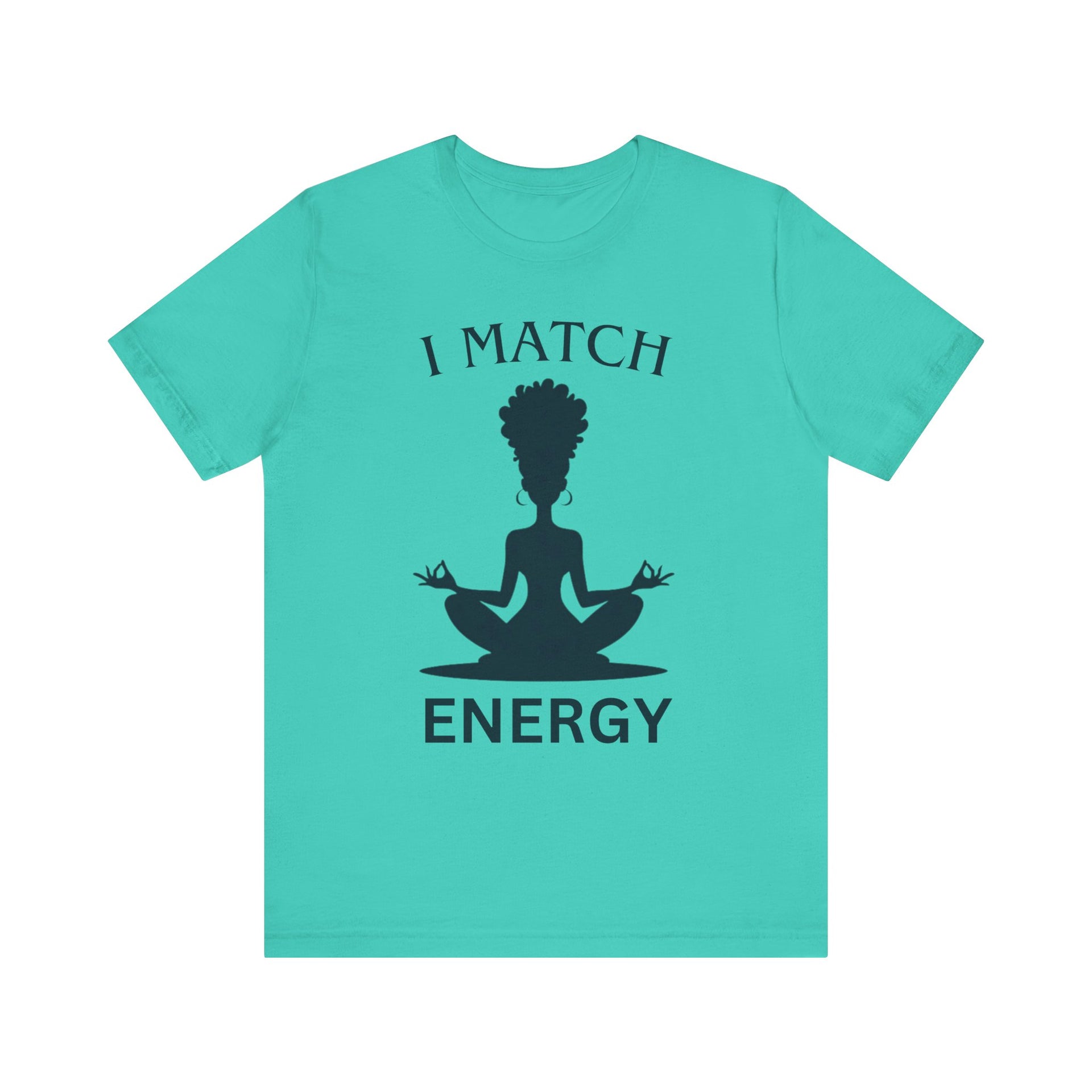Turquoise t-shirt with a black silhouette of a person meditating and text 'I MATCH ENERGY' on a white background.