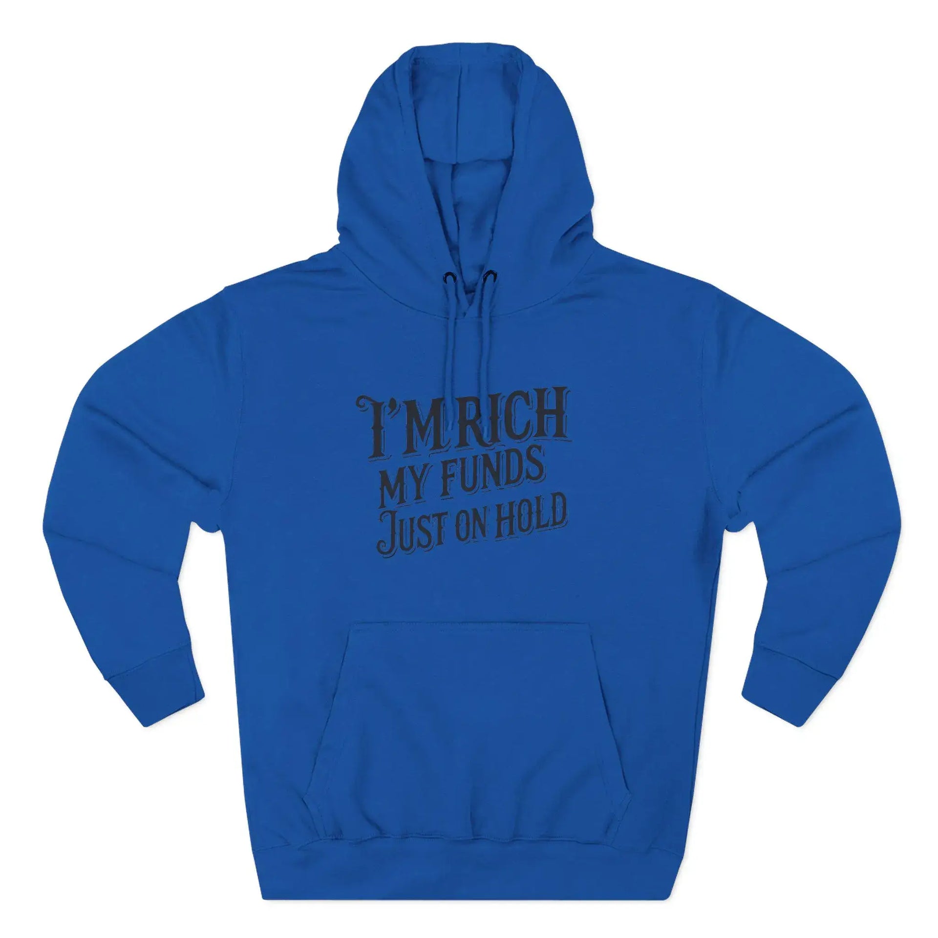 Blue hoodie with text 'I'm rich, my funds just on hold' on a white background
