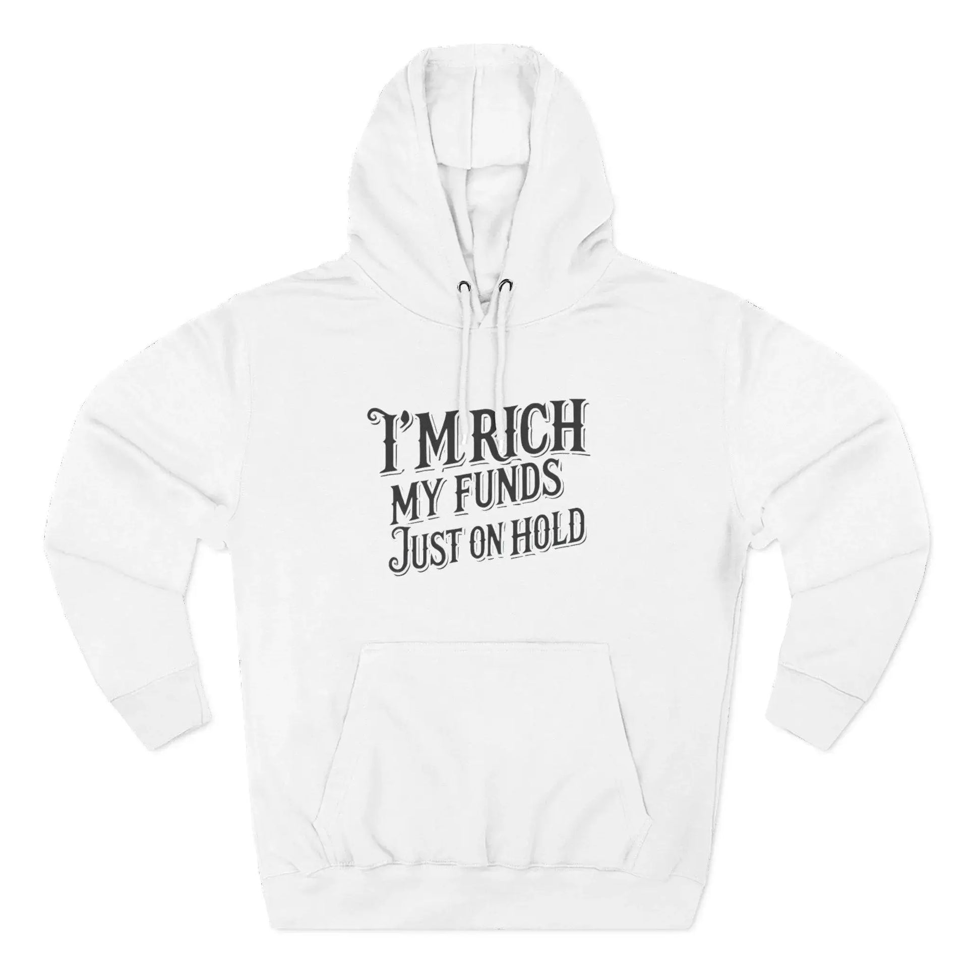White hoodie with text 'I'm rich, my funds just on hold' on a white background