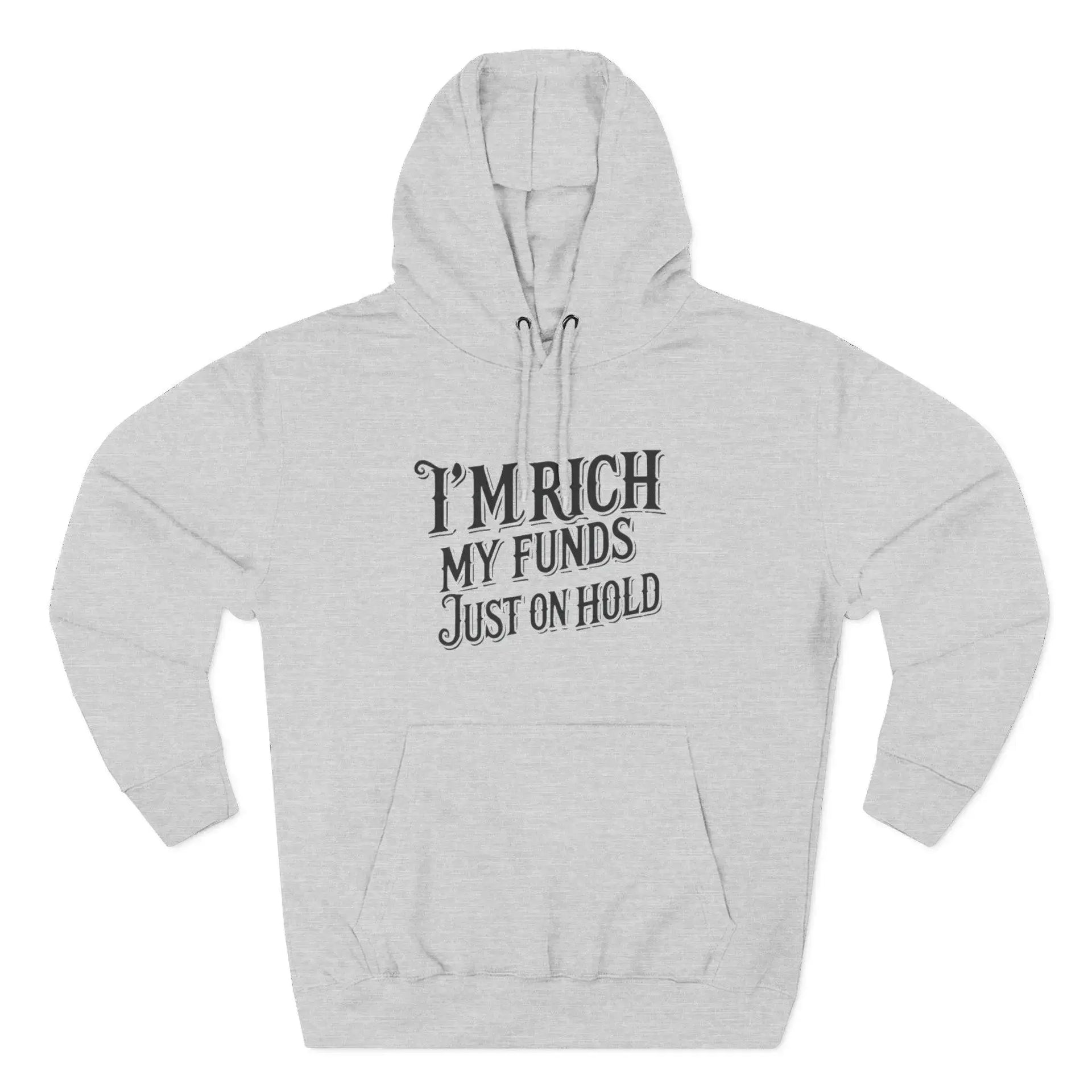 Gray hoodie with text 'I'm rich, my funds just on hold' on a white background
