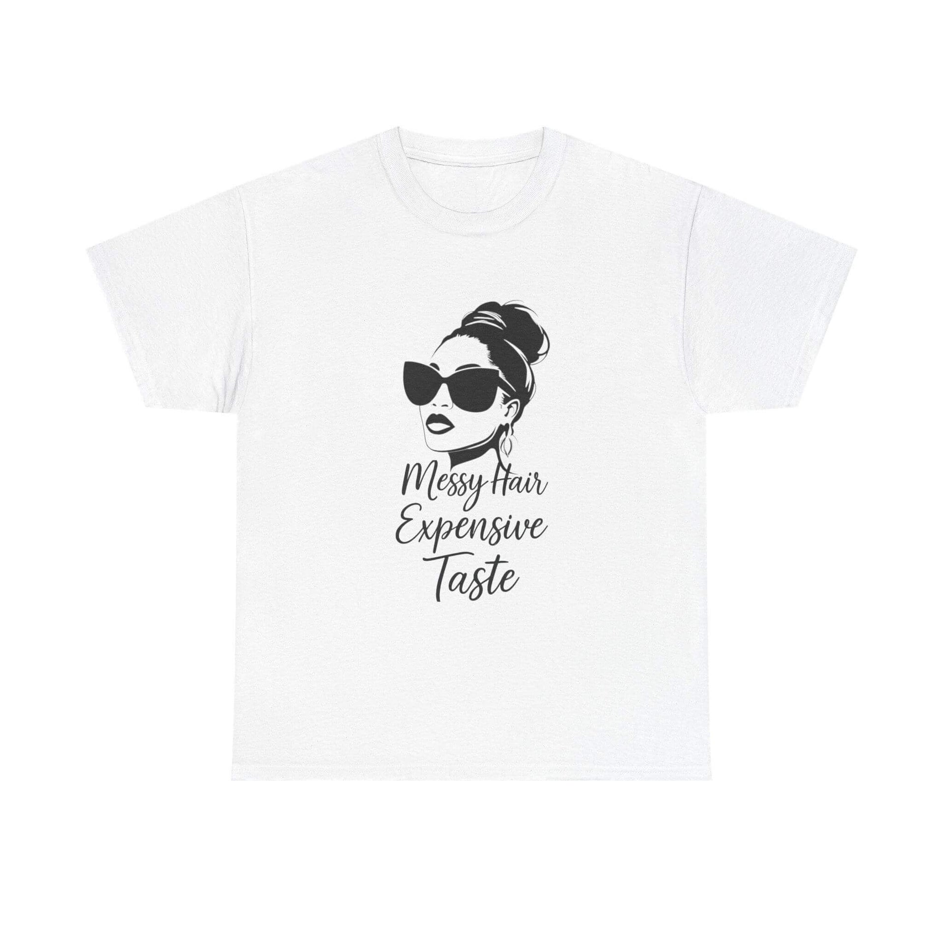 White t-shirt with a graphic of a woman with messy hair and sunglasses and text 'Messy Hair Expensive Taste' on a white background.