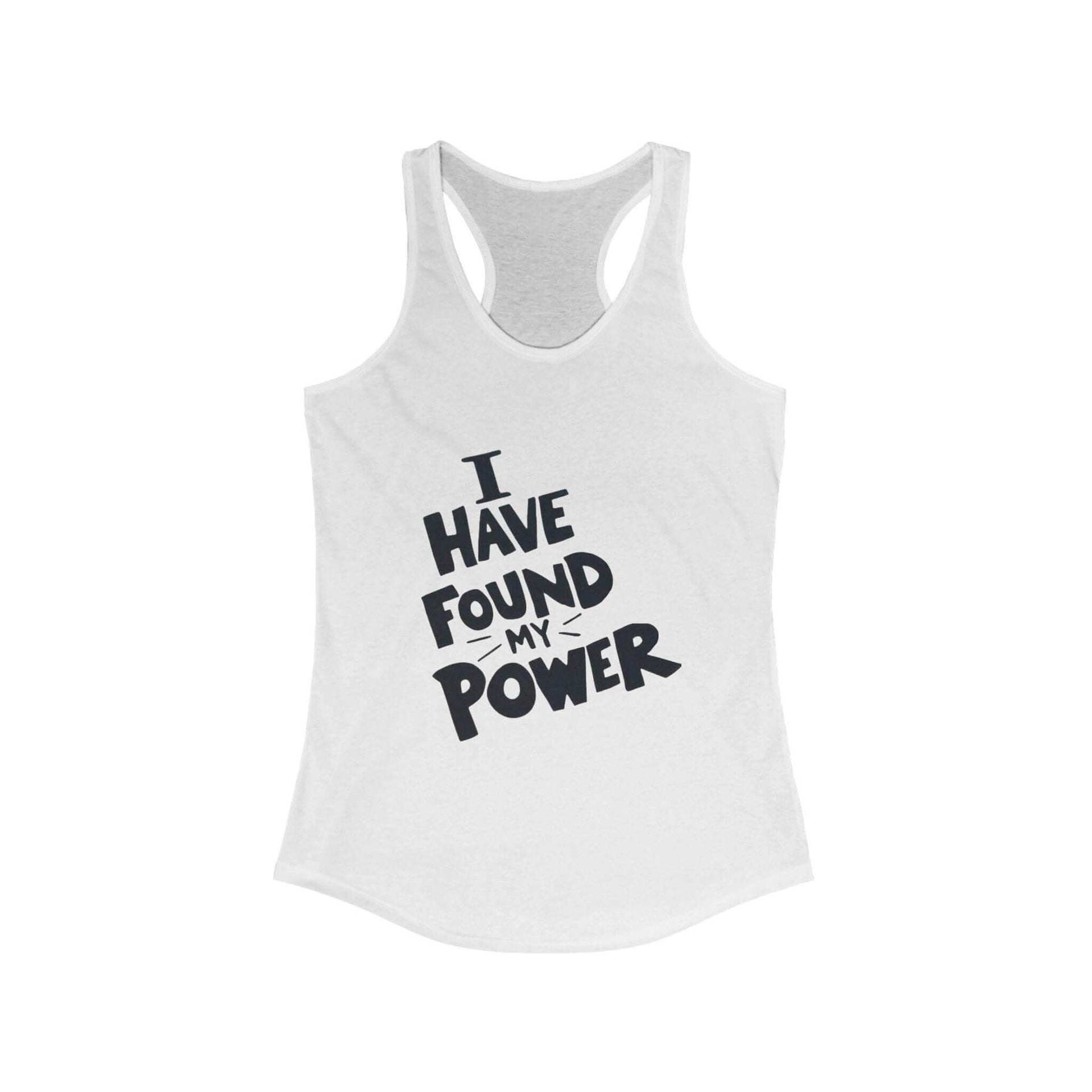 White tank top with 'I HAVE FOUND MY POWER' text on a white background