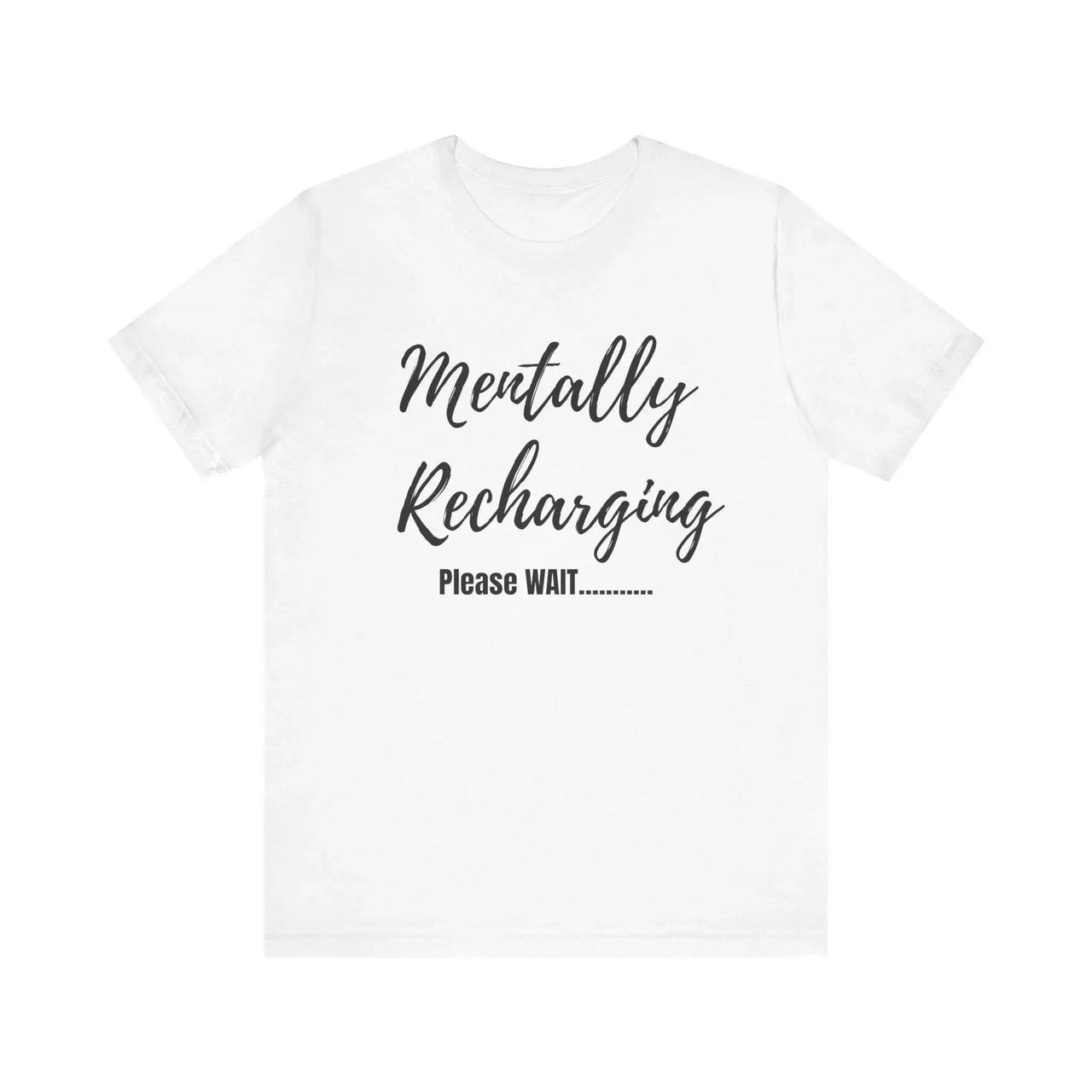 White t-shirt with 'Mentally Recharging Please WAIT' text on a white background